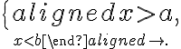 \left\{ \begin{aligned}x\gt a,\atop x\lt b\end{aligned}\right. \left\{ \begin{aligned}x\gt a,\atop x\lt b\end{aligned}\right.