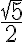 \dfrac{\sqrt{5}}{2} \dfrac{\sqrt{5}}{2}