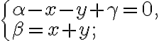 \begin{cases} \alpha-x-y+\gamma=0, \\ \beta=x+y; \end{cases} 