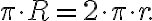 \pi \cdot R = 2 \cdot \pi \cdot r.
