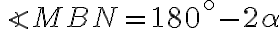 \angle{MBN}=180^\circ - 2\alpha
