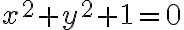 x^2+y^2+1=0