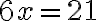  6x = 21