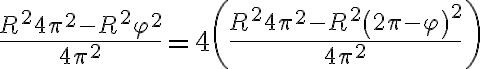 \frac{R^2 4\pi^2-R^2\varphi^2}{4\pi^2}=4\left(\frac{R^2 4\pi^2-R^2\left(2\pi-\varphi\right)^2}{4\pi^2}\right)