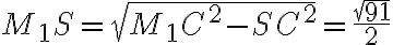 M_{1}S = \sqrt{M_{1}C^2 - SC^2} = \dfrac{\sqrt{91}}{2} M_{1}S = \sqrt{M_{1}C^2 - SC^2} = \dfrac{\sqrt{91}}{2}